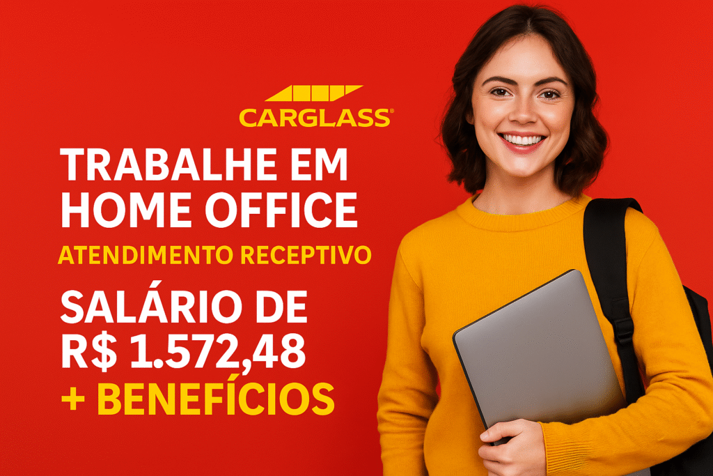 Home Office CARGLASS Atendimento Receptivo - Salário R$1.572,48 + Benefícios