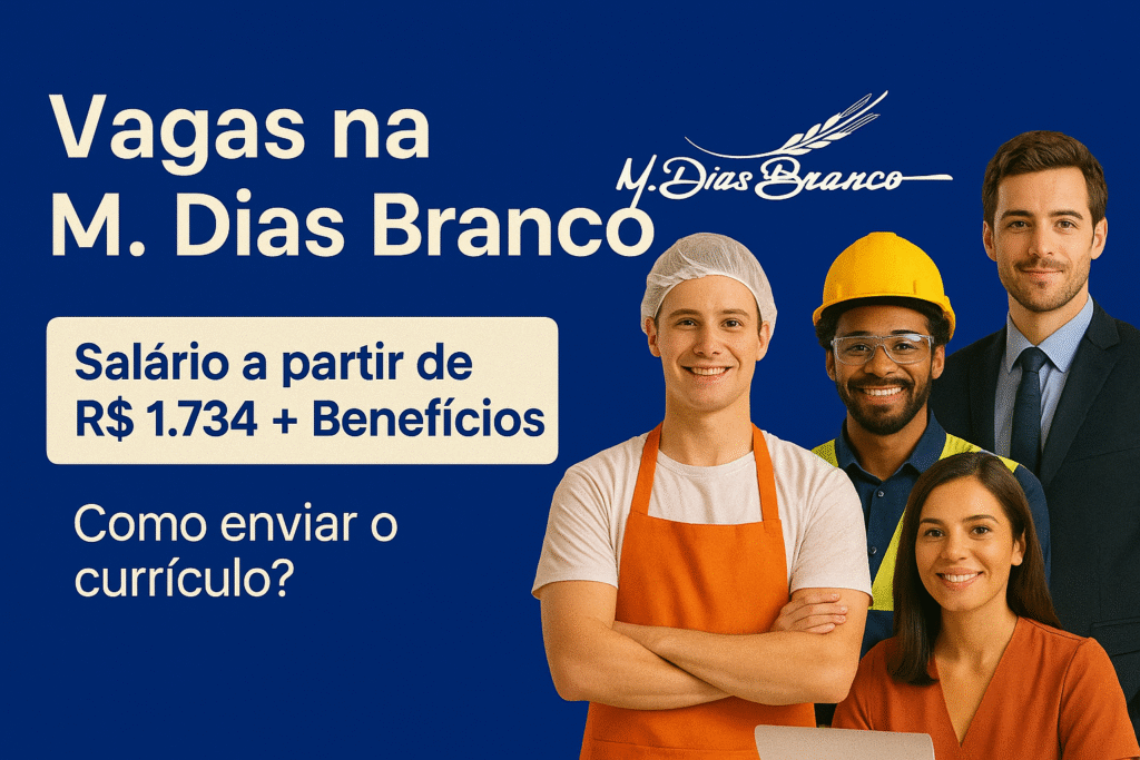 Vagas na M. Dias Branco – Salário a partir de R$ 1.734 + Benefícios: Como Enviar o Currículo?